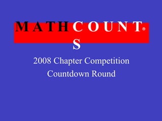 MATH COUNTS 2008 Chapter Competition Countdown Round  