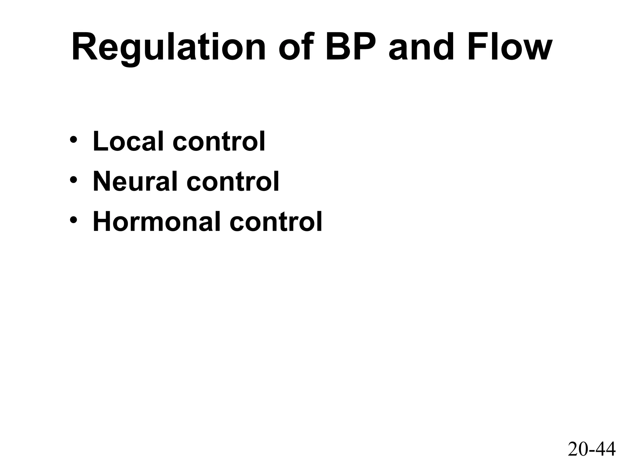 20-44
Regulation of BP and Flow
• Local control
• Neural control
• Hormonal control
 
