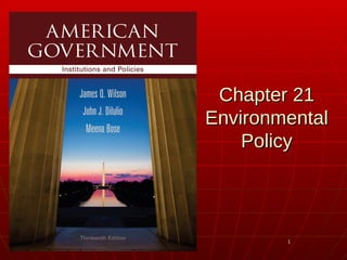 11
Chapter 21Chapter 21
EnvironmentalEnvironmental
PolicyPolicy
 