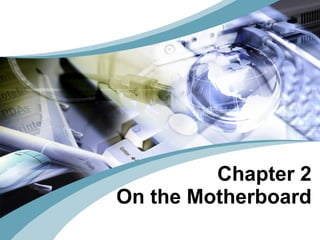 Chapter 2  On the Motherboard 