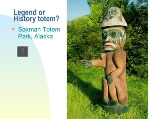 Legend or History totem? Saxman Totem Park, Alaska 