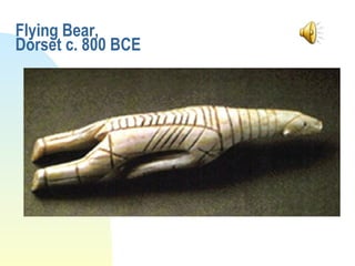 Flying Bear,  Dorset c. 800 BCE 