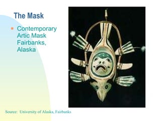 The Mask Contemporary Artic Mask Fairbanks, Alaska Source:  University of Alaska, Fairbanks 