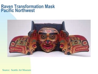 Raven Transformation Mask Pacific Northwest Source:  Seattle Art Museum 