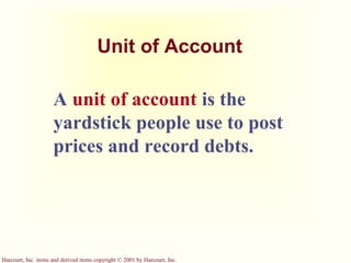 Harcourt, Inc. items and derived items copyright © 2001 by Harcourt, Inc.
Unit of Account
A unit of account is the
yardsti...