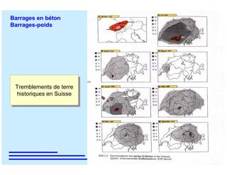 ÉC OLE POLY TEC HNIQUE
FÉDÉRALE D E LAUSANNE
Laboratoire de Constructions Hydrauliques
Barrages en béton
Barrages-poids
Tremblements de terre
historiques en Suisse
Tremblements de terre
historiques en Suisse
 