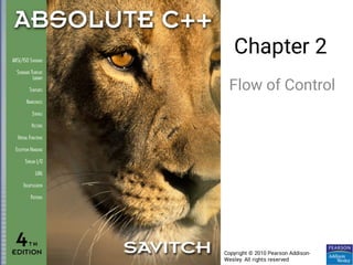 Chapter 2
Flow of Control
Copyright © 2010 Pearson Addison-
Wesley. All rights reserved
 