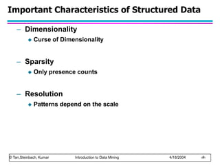 © Tan,Steinbach, Kumar Introduction to Data Mining 4/18/2004 ‹#›
Important Characteristics of Structured Data
– Dimensiona...