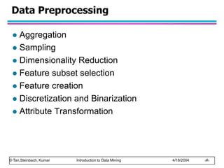 © Tan,Steinbach, Kumar Introduction to Data Mining 4/18/2004 ‹#›
Data Preprocessing
 Aggregation
 Sampling
 Dimensional...