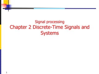 Signal processing
Chapter 2 Discrete-Time Signals and
Systems
1
 