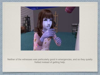 Neither of the witnesses was particularly good in emergencies, and so they quietly fretted instead of getting help. 