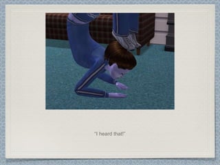 “ I heard that!” 