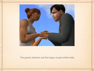 The guests cheered, and the happy couple smiled wide. 