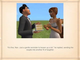 “ It’s fine, Nan. Just a gentle reminder to loosen up a bit,” he replied, sending the couple into another fit of laughter. 