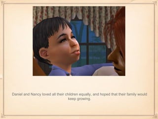 Daniel and Nancy loved all their children equally, and hoped that their family would keep growing. 
