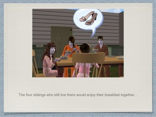 The four siblings who still live there would enjoy their breakfast together... 