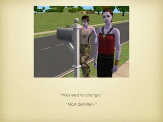 “ We need to change.” “ Most definitely.” 