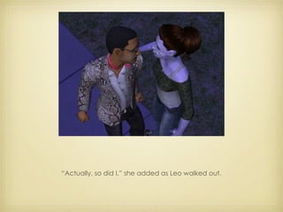 “ Actually, so did I,” she added as Leo walked out. 