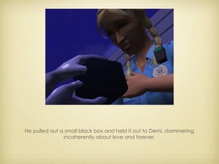 He pulled out a small black box and held it out to Demi, stammering incoherently about love and forever. 