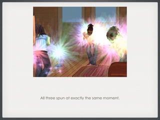 All three spun at exactly the same moment. 