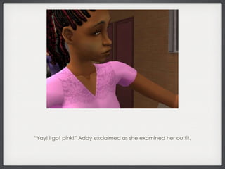 “ Yay! I got pink!” Addy exclaimed as she examined her outfit. 