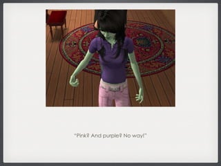 ¿ “ Pink? And purple? No way!” 