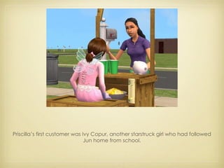 Priscilla’s first customer was Ivy Copur, another starstruck girl who had followed Jun home from school. 