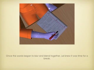 Once the words began to blur and blend together, Lei knew it was time for a break. 