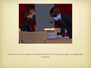 Even Lia had put aside her resentment for him long enough to celebrate properly. 