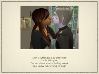 Don't suffocate day after day It's building up Cause when you're feeling weak You know I'm strong enough 