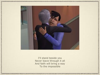 I'll stand beside you Never leave through it all And faith will bring a way To the impossible 