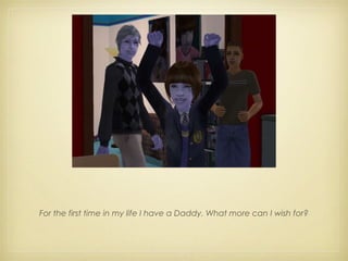 For the first time in my life I have a Daddy. What more can I wish for? 