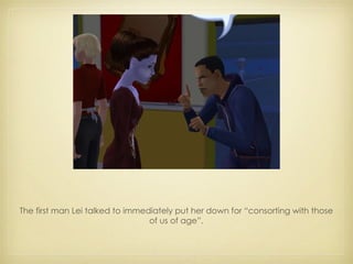 The first man Lei talked to immediately put her down for “consorting with those of us of age”. 