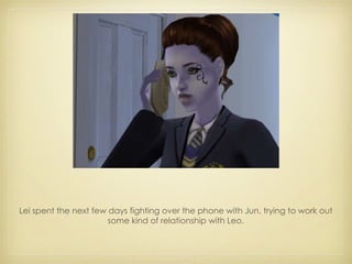 Lei spent the next few days fighting over the phone with Jun, trying to work out some kind of relationship with Leo. 