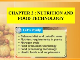 CHAPTER 2 : NUTRITION AND
FOOD TECHNOLOGY
 