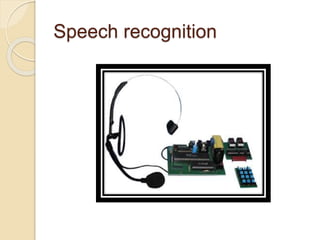 Speech recognition
 