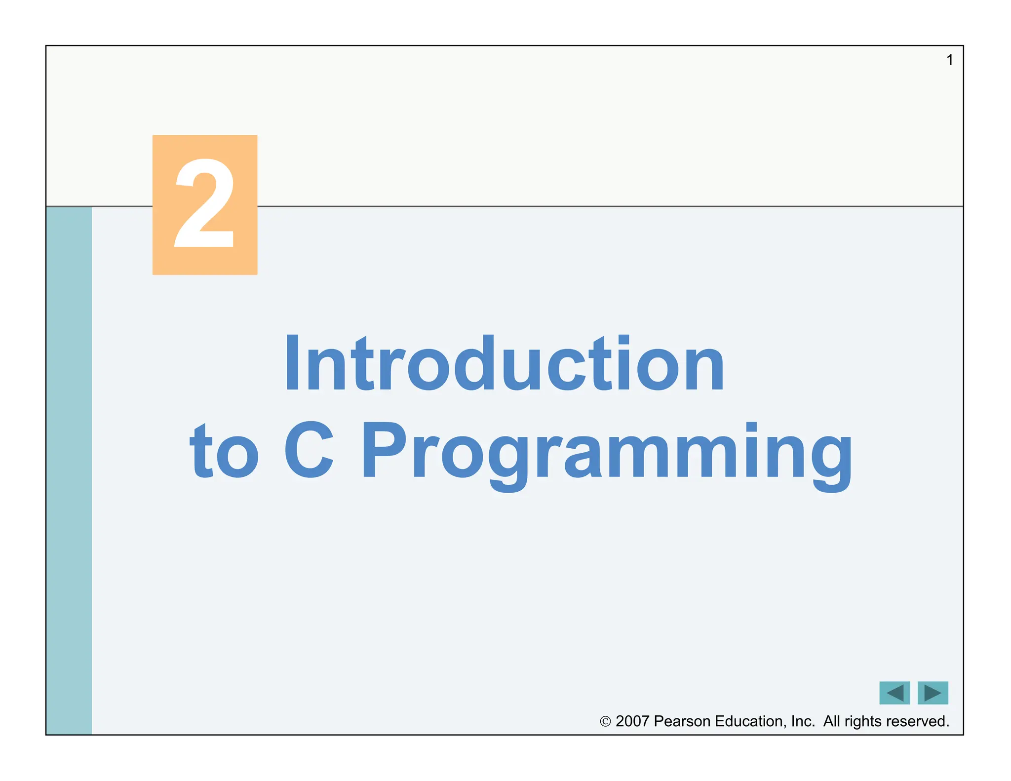  2007 Pearson Education, Inc. All rights reserved.
1
2
2
Introduction
to C Programming
 