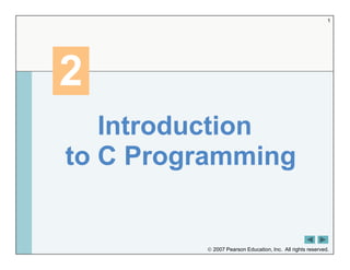 2007 Pearson Education, Inc. All rights reserved.
1
2
2
Introduction
to C Programming
 