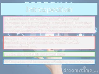 Self-awareness starts with assessing yourslef.
Introspection is your ability to reflect and think about
your own thoughts, feelings, and actions, is essential
in understanding and improving yourself.
Introspection
Also, you have to listen and accept positively
feedback you get from others, as well as their
opinions about you.
Feedbacks : POSITIVE AND CRITICISM
Writing a journal is one way of helping you introspect
 