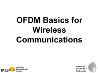 Darmstadt
University of
Technology
OFDM Basics for
Wireless
Communications
Institute of
Microelectronic
Systems
 