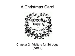 A Christmas Carol
Chapter 2 : Visitors for Scrooge
(part 2)
 
