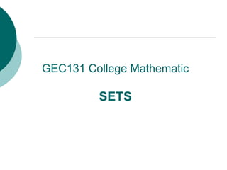 GEC131 College Mathematic
SETS
 