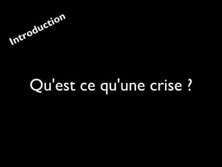 ct
du
ro
nt
I

n
io

Qu'est ce qu'une crise ?

 