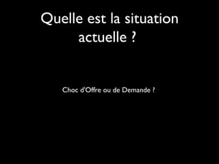 Quelle est la situation
actuelle ?
Choc d'Offre ou de Demande ?

 
