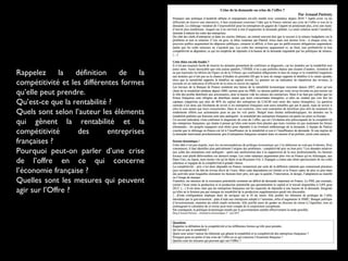 Rappelez
la
définition
de
la
compétitivité et les différentes formes
qu’elle peut prendre.
Qu’est-ce que la rentabilité ?
Quels sont selon l’auteur les éléments
qui gênent la rentabilité et la
compétitivité
des
entreprises
françaises ?
Pourquoi peut-on parler d’une crise
de l’offre en ce qui concerne
l’économie française ?
Quelles sont les mesures qui peuvent
agir sur l’Offre ?

 