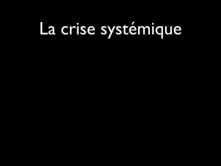 La crise systémique
QuickTime™ et un
décompresseur H.264sont requis pour visionner ce
 