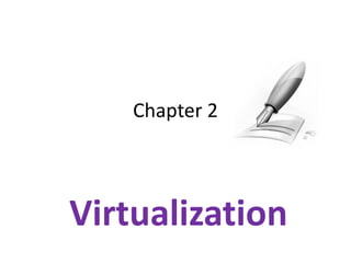Chapter 2
Virtualization
 