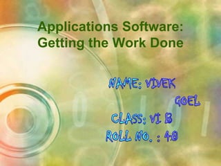 Applications Software:
Getting the Work Done
 