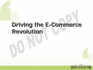 Driving the E-Commerce
Revolution
 