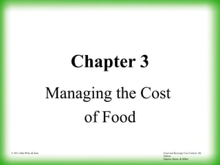 © 2011 John Wiley & Sons Food and Beverage Cost Control, 5th
Edition
Dopson, Hayes, & Miller
Chapter 3
Managing the Cost
of Food
 